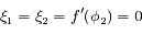 \xi_1=\xi_2= f'(\phi_2)=0