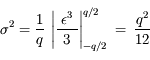 \sigma^2 = \frac{1}{q}\; \left|\frac{\;\epsilon^3\;}{3} \right|_{-q/2}^{q/2} \: = \:\frac{q^2}{12}