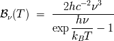 2hc -2n 3 Bn (T ) = ------------------ -hn--- exp - 1 kB T
