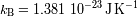 - 23 - 1 kB=1.381 10 J K