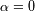 a=0