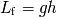 Lf = gh
