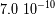 7.0 10- 10