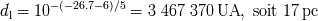 d = 10 -(- 26.7- 6)/5 = 3 467 370 UA, soit 17 pc l