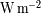 W m - 2
