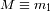 M =_ m 1