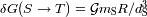 3 dG(S--> T ) = GmSR/d S