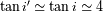 tani' -~ tan i -~ 4