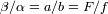 b/a=a/b = F /f