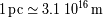 1pc -~ 3.1 1016 m