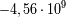 9 -4,56 .10