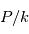 P/k