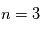 n=3