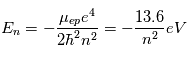 E_n = -\frac{\mu_{ep}e^4}{2\hbar^2n^2}=- \frac{13.6}{n^2}eV