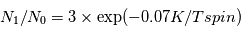 N_1 / N_0 = 3 \times  \exp(-0.07K/Tspin) 