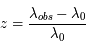 z=\frac{\lambda_{obs}-\lambda_0}{\lambda_0}