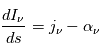 \frac{dI_\nu}{ds} =  j_\nu -\alpha_\nu