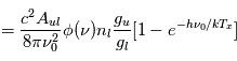  = \frac {c^2 A_{ul}} {8\pi \nu_0^2 } \phi(\nu) n_l\frac{g_u}{g_l}[1-e^{-h\nu_0/kT_x}]