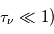 \tau_\nu \ll 1)