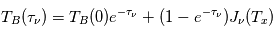 T_B(\tau_\nu) =T_B (0) e^{-\tau_\nu}+(1-e^{-\tau_\nu})J_\nu(T_x)