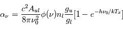  \alpha_\nu = \frac {c^2 A_{ul}} {8\pi \nu_0^2 } \phi(\nu) n_l\frac{g_u}{g_l}[1-e^{-h\nu_0/kT_x}]