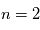 n = 2