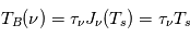 T_B(\nu) = \tau_\nu J_\nu(T_s) =\tau_\nu T_s