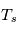 T_s 