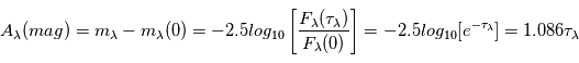 A_\lambda(mag)=m_\lambda - m_\lambda(0) = -2.5log_{10}\left[\frac{F_\lambda(\tau_\lambda)}{F_\lambda(0)}\right]=-2.5log_{10}[e^{-\tau_\lambda}]=1.086\tau_\lambda
