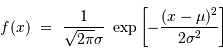 f(x) \ = \ {1\over \sqrt{2\pi}\sigma}\ \exp \left[ -{(x-\mu)^2\over 2 \sigma^2} \right]