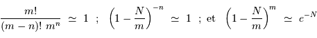 {m!\over (m-n)!\ m^n} \ \simeq \ 1 \ \hbox{ ; } \ \left(1- {N\over m} \right)^{-n}\ \simeq \ 1 \ \mathrm{\ ;\ et\ } \ \left(1- {N\over m} \right)^{m}\ \simeq \ e^{-N}