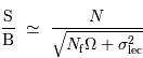 \displaystyle{\mathrm{S}\over\mathrm{B}} \ \simeq \ {N\over \sqrt{ N _{\mathrm{f}}\Omega + \sigma^2 _{\mathrm{lec}}}}