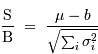 \displaystyle{\mathrm{S}\over\mathrm{B}} \ = \ {\mu-b\over \sqrt{ \sum_i \sigma_i^2}}