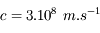 c = 3.10^8\ \text{m.s}^{-1}