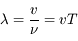 \lambda = \frac{v}{\nu} = vT