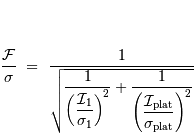 { \mathcal{F} \over \sigma}\ =\ {1\over\sqrt{ \displaystyle{1 \over \left(\displaystyle{ \mathcal{I}_1 \over \sigma_1}\right)^2} + \displaystyle{1 \over \left(\displaystyle{ \mathcal{I} _{\mathrm{plat}} \over \sigma _{\mathrm{plat}}}\right)^2} }}