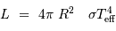 L \ = \ 4\pi\ R^2~\ \ \sigma T _{\mathrm{eff}}^4