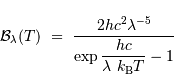 {{ \mathcal{B}}}_\lambda (T) \ =\ {2 h c^{2} \lambda^{-5} \over \exp\displaystyle{hc\over \lambda\ k _{\mathrm{B}}T} -1}