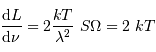 { {\mathrm{d}} L\over {\mathrm{d}} \nu}= 2 {k T \over \lambda^{2}}\ S\Omega= 2\ {k T}