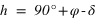 h=90°+phi-delta