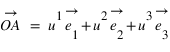 accent(OA;->)=u^1*accent(e_1;->)+u^2*accent(e_2;->)+u^3*accent(e_3;->)