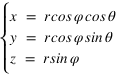 système(x=r*cos*phi*cos*theta;y=r*cos*phi*sin*theta;z=r*sin*phi)