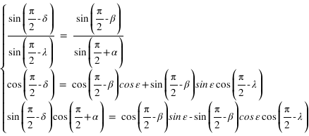 système(sin(pi/2-delta)/sin(pi/2-lambda)=sin(pi/2-beta)/sin(pi/2+alpha);cos(pi/2-delta)=cos(pi/2-beta)*cos*epsilon +sin(pi/2-beta)*sin*epsilon*cos(pi/2-lambda);sin(pi/2-delta)*cos(pi/2+alpha)=cos(pi/2-beta)*sin*epsilon -sin(pi/2-beta)*cos*epsilon*cos(pi/2-lambda))