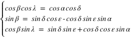 système(cos*beta*cos*lambda=cos*alpha*cos*delta;sin*beta=sin*delta*cos*epsilon-cos*delta*sin*epsilon*sin*alpha;cos*beta*sin*lambda=sin*delta*sin*epsilon+cos*delta*cos*epsilon*sin*alpha)