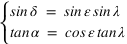 système(sin*delta=sin*epsilon*sin*lambda;tan*alpha=cos*epsilon*tan*lambda)