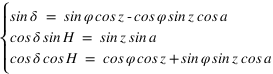 système(sin*delta=sin*phi*cos*z-cos*phi*sin*z*cos*a;cos*delta*sin*H=sin*z*sin*a;cos*delta*cos*H=cos*phi*cos*z+sin*phi*sin*z*cos*a)