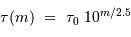 \tau (m) \ = \ \tau_0\ 10^{m/2.5}