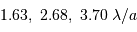 1.63, \ 2.68, \ 3.70\ \lambda/a