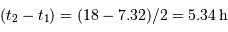 (t_2-t_1) = (18-7.32)/2 = 5.34 {\,\mathrm{h}}