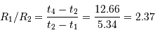 R_1/R_2 = \frac{t_4-t_2}{t_2-t_1} = \frac{12.66}{5.34} = 2.37